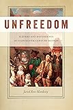 Unfreedom: Slavery and Dependence in Eighteenth-Century Boston (Early American Places)