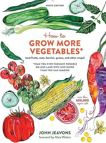 Download How to Grow More Vegetables, Ninth Edition: (and Fruits, Nuts, Berries, Grains, and Other Crops) Than You Ever Thought Possible on Less Land with Less Water Than You Can Imagine PDF