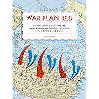 War Plan Red: The United States' Secret Plan to Invade Canada and Canada's Secret Plan to Invade the United States book cover War Plan Red: The United States' Secret Plan to Invade Canada and Canada's Secret Plan to Invade the United States book cover