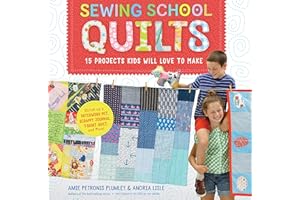 Sewing School ® Quilts: 15 Projects Kids Will Love to Make; Stitch Up a Patchwork Pet, Scrappy Journal, T-Shirt Quilt, and More