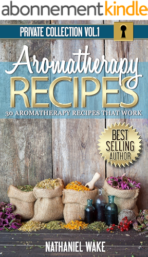 Download Aromatherapy: 30 Aromatherapy Recipes From My Aromatherapy Private Collection ::: Proven Aromatherapy Recipes That Work! (English Edition) PDF