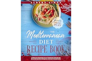 The Mediterranean Diet Recipe Book: Complete Mediterranean Cookbook with Heart Healthy Recipes for Quick and Easy Weight Loss