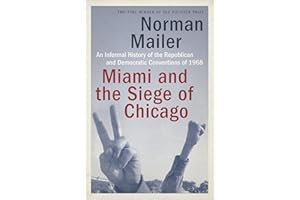 Miami and the Siege of Chicago: An Informal History of the Republican and Democratic Conventions of 1968
