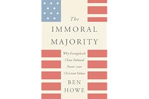 The Immoral Majority: Why Evangelicals Chose Political Power Over Christian Values – A National Bestseller on Corruption and 