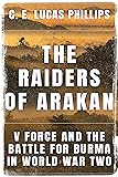 The Raiders of Arakan: V Force and the Battle for