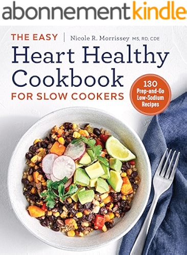 Download The Easy Heart Healthy Cookbook for Slow Cookers: 130 Prep-and-Go Low-Sodium Recipes (English Edition) PDF