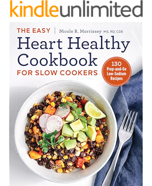 Amazon Com The Easy Heart Healthy Cookbook For Slow Cookers 130 Prep And Go Low Sodium Recipes Ebook Morrissey Ms Rd Bc Adm Nicole R Kindle Store