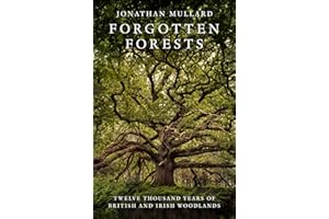 Forgotten Forests: A Comprehensive New History of Our Trees and Woodlands