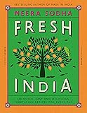 Fresh India: 130 Quick, Easy and Delicious Recipes for Every Day