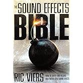 The Sound Effects Bible: How to Create and Record Hollywood Style Sound Effects