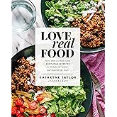 Love Real Food: More Than 100 Feel-Good Vegetarian Favorites to Delight the Senses and Nourish the Body: A Cookbook