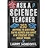 Ask a Science Teacher: 250 Answers to Questions You've Always Had About How Everyday Stuff Really Works