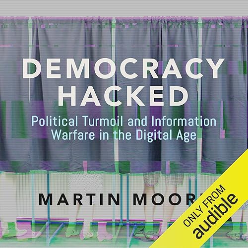 Download Democracy Hacked: Political Turmoil and Information Warfare in the Digital Age PDF