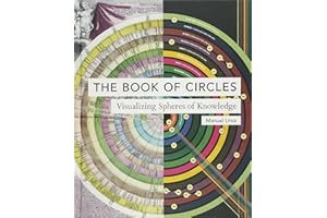 The Book of Circles: Visualizing Spheres of Knowledge: (with over 300 beautiful circular artworks, infographics and illustrat