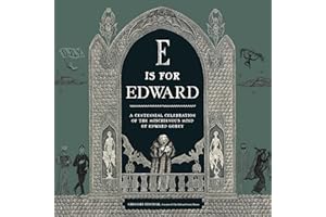E Is for Edward: A Centennial Celebration of the Mischievous Mind of Edward Gorey