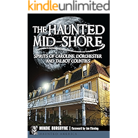 The Haunted Mid-Shore: Spirits of Caroline, Dorchester and Talbot Counties (Haunted America) book cover