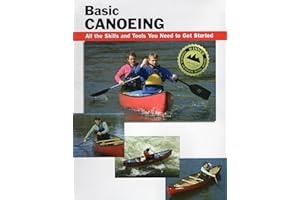 Basic Canoeing: All the Skills and Tools You Need to Get Started (Basic How-To Guides)