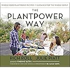 The Plantpower Way: Whole Food Plant-Based Recipes and Guidance for The Whole Family: A Cookbook