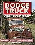 Dodge Truck Serial Numbers 1917 &ndash; 1980 A comprehensive guide to Dodge, Plymouth, Fargo & De Soto trucks