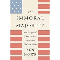 The Immoral Majority: Why Evangelicals Chose Political Power over Christian Values
