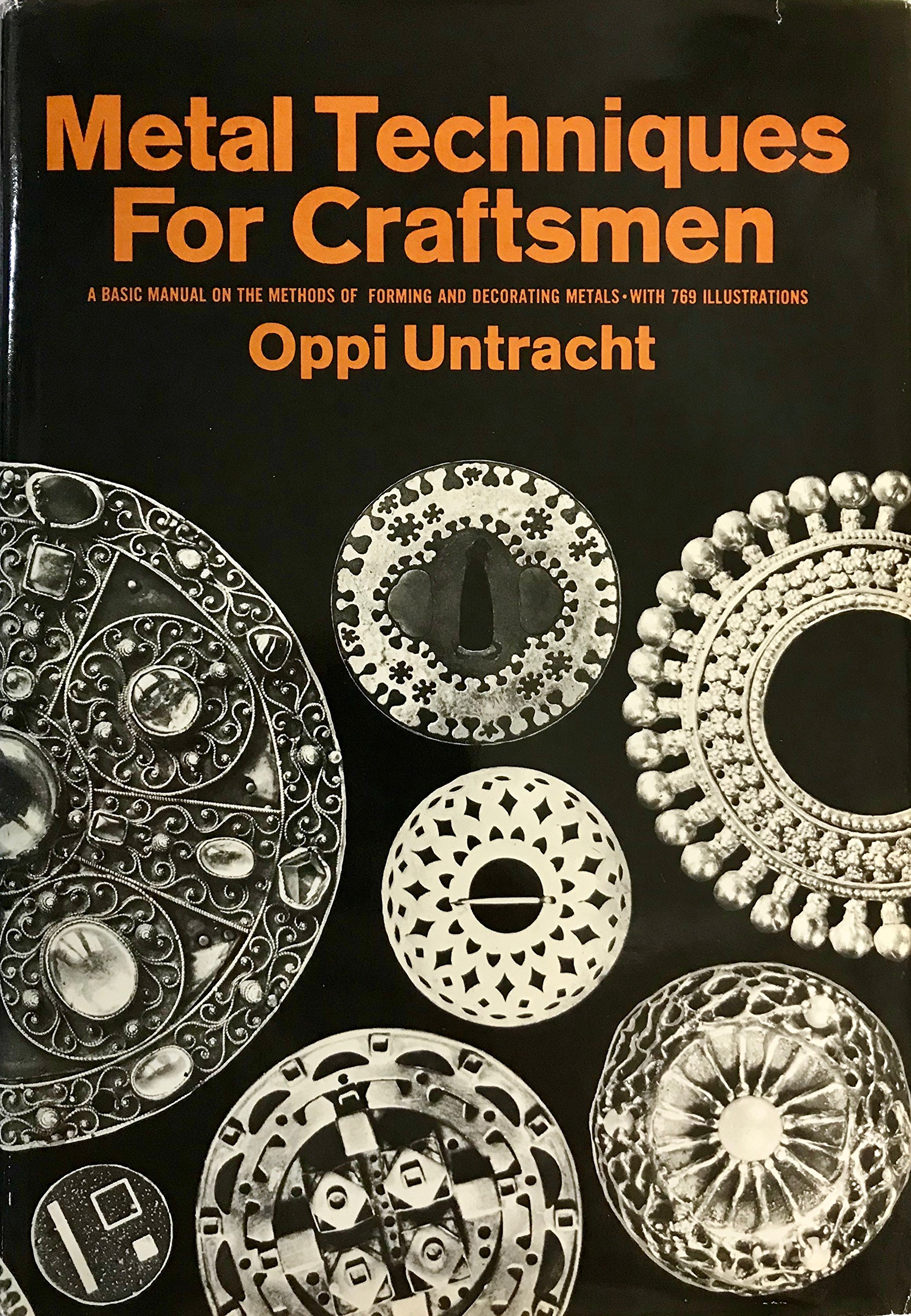 Metal Techniques for Craftsmen: A Basic Manual for Craftsmen on the Methods  of Forming and Decorating Metals -with 769 Illustrations: Oppi Untracht: ...