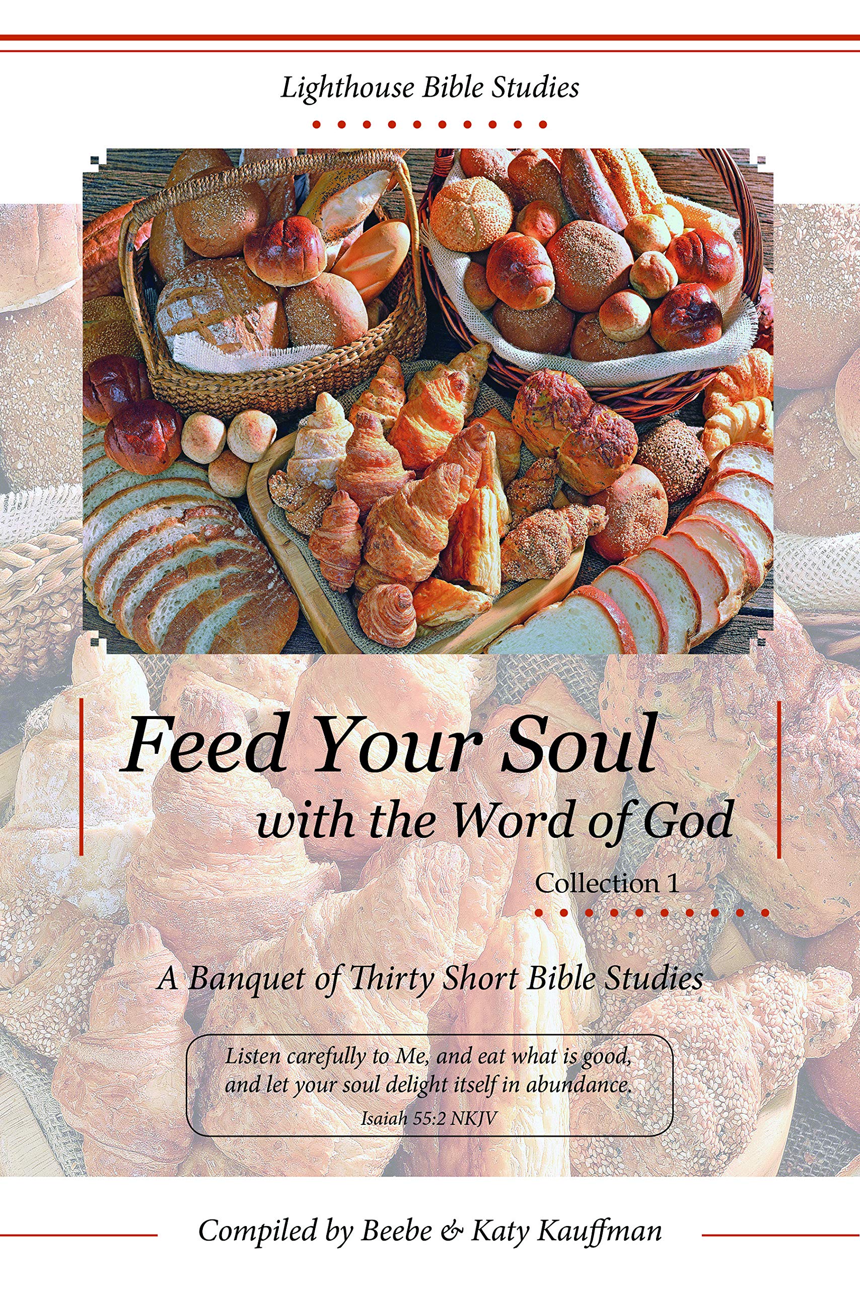 Feed Your Soul With The Word Of God Collection 1 Beebe Kauffman Katy Kauffman Lauren Craft Dorothy Deming Joanna Eccles Rosemarie Fitzsimmons Ron Gallagher Karen Griffin Lynne Head Rick Kauffman Lisa Kibler
