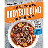 The Ultimate Bodybuilding Cookbook: High-Impact Recipes to Make You Stronger Than Ever
