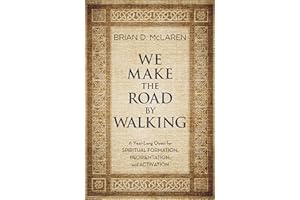 We Make the Road by Walking: A Year-Long Quest for Spiritual Formation, Reorientation, and Activation