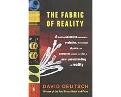 The Fabric of Reality: The Science of Parallel Universes--and Its Implications