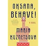 Oksana, Behave!: A Novel