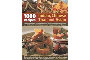 1000 Indian, Chinese, Thai And Asian Recipes: Presenting All The Best-Loved Dishes, From Irresistible Appetizers And Sizzling Hot Curries To Superb Stir-Fries, Sambals And Desserts