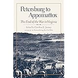 Petersburg to Appomattox: The End of the War in Virginia (Military Campaigns of the Civil War)
