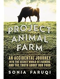 Project Animal Farm: An Accidental Journey into the Secret World of Farming and the Truth About Our Food