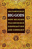 Big Gods: How Religion Transformed Cooperation and Conflict