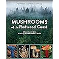 Mushrooms of the Redwood Coast: A Comprehensive Guide to the Fungi of Coastal Northern California