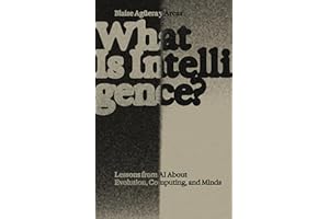 What Is Intelligence?: Lessons from AI About Evolution, Computing, and Minds (Antikythera)