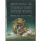 Encyclopedia of Things That Never Were: Creatures, Places, and People