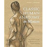 Classic Human Anatomy in Motion: The Artist's Guide to the Dynamics of Figure Drawing