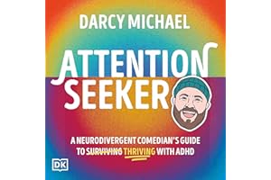 Attention Seeker: A Neurodivergent Comedian's Guide to Surviving Thriving with ADHD