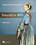 Irresistible APIs: Designing web APIs that