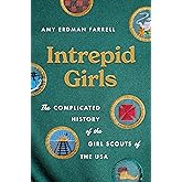 Intrepid Girls: The Complicated History of the Girl Scouts of the USA (A Ferris and Ferris Book)