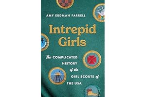Intrepid Girls: The Complicated History of the Girl Scouts of the USA (A Ferris and Ferris Book)