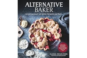 Alternative Baker: Reinventing Dessert with Gluten-Free Grains and Flours