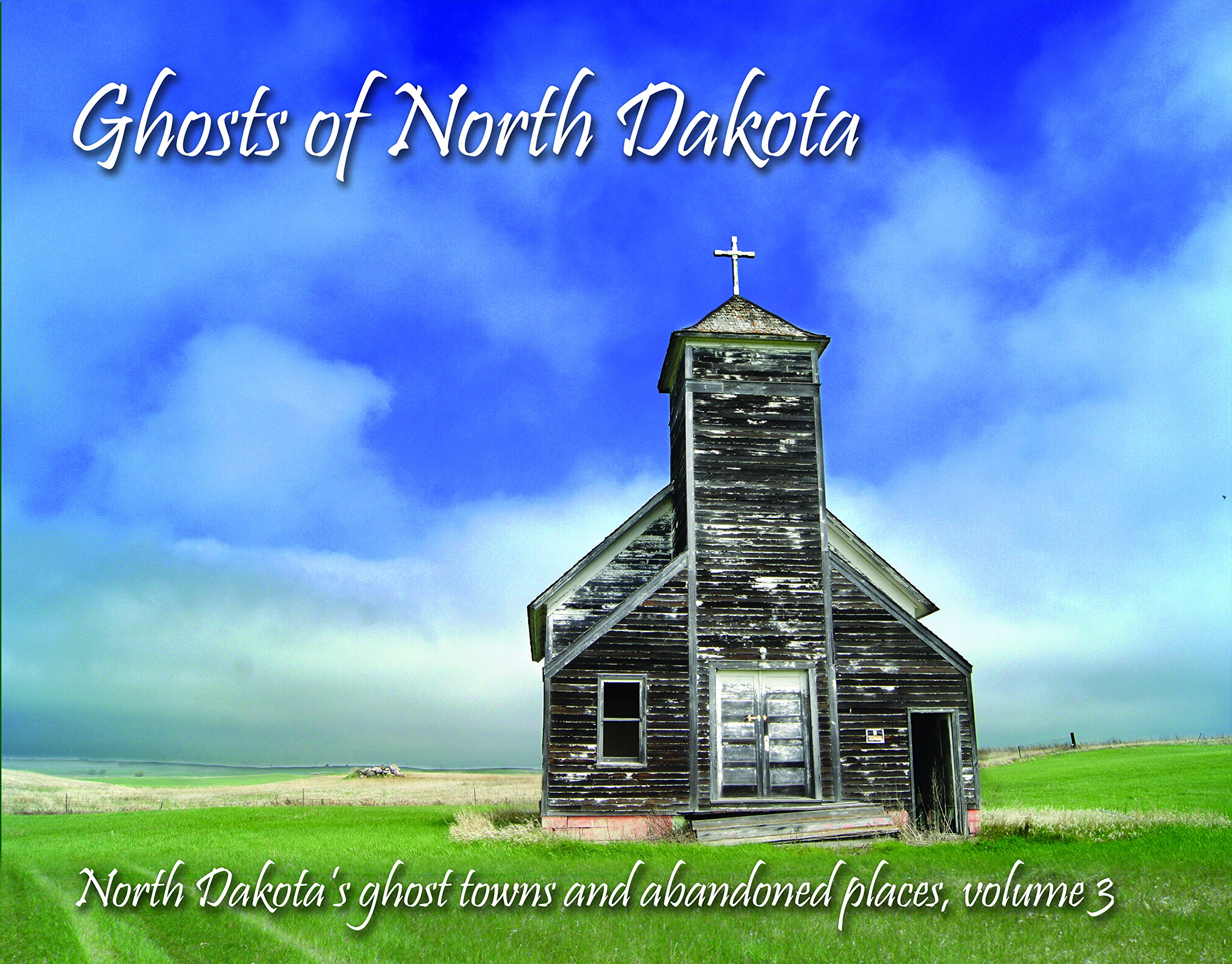 Amazon Com Ghosts Of North Dakota North Dakota S Ghost Towns And Abandoned Places 9780989096935 Larson Troy Hinnenkamp Terry Books