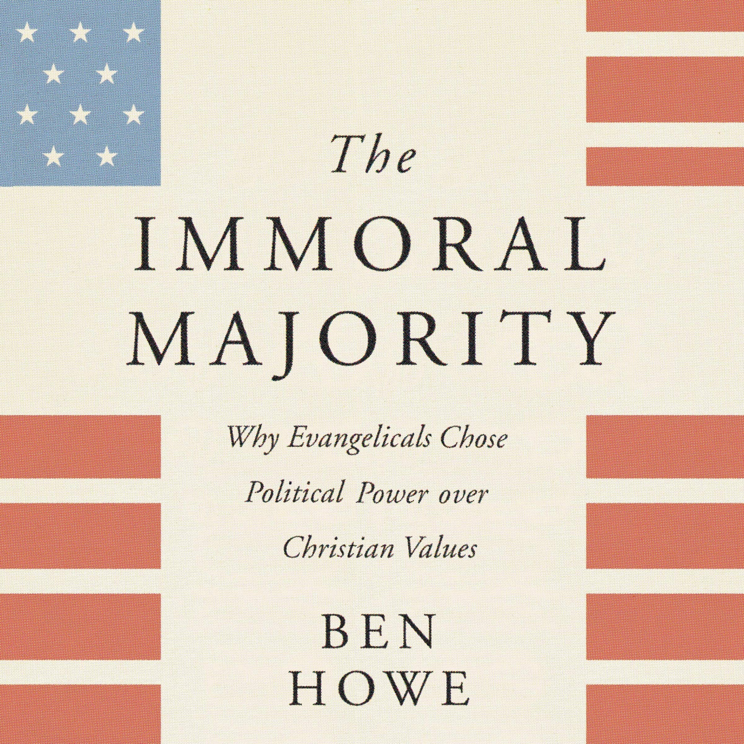 The Immoral Majority Why Good Christians Pick Bad Leaders Ben