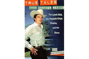 True Tales From Another Mexico: The Lynch Mob, the Popsicle Kings, Chalino and the Bronx