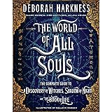 The World of All Souls: The Complete Guide to A Discovery of Witches, Shadow of Night, and The Book of Life (All Souls Series