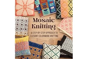 Mosaic Knitting: A Step-by-Step Approach to Elegant Colorwork Knitting
