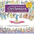 A Child's Introduction to the Orchestra (Revised and Updated): Listen to 37 Selections While You Learn About the Instruments, the Music, and the ... the Music! (A Child's Introduction Series)