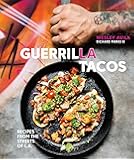 Guerrilla Tacos: Recipes from the Streets of L.A.: Recipes from the Streets of L.A. [A Cookbook]